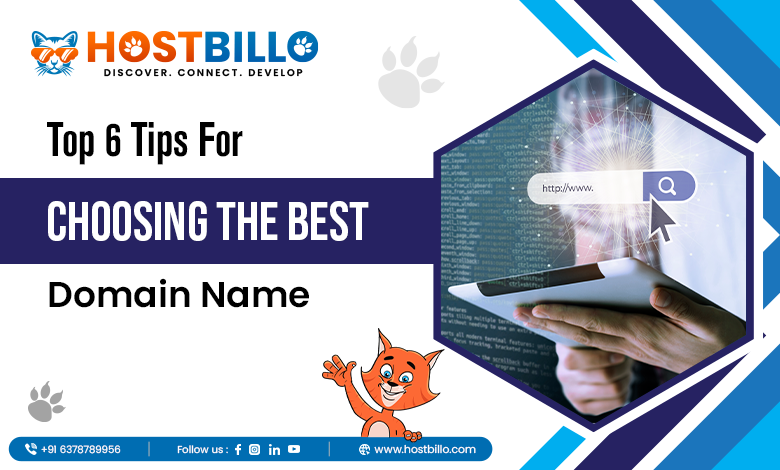 Top 6 Tips for Choosing the Best Domain Name