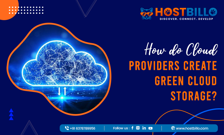 How Do Cloud Providers Create Green Cloud Storage?