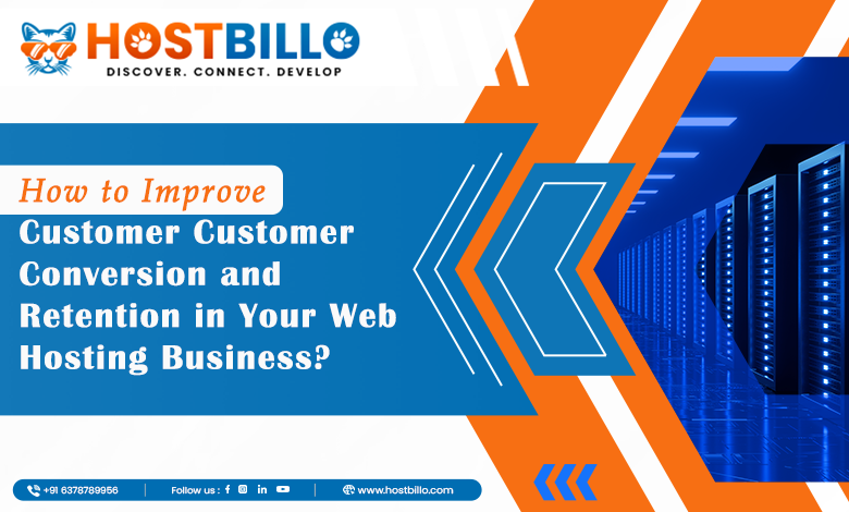 How to Improve Customer Conversion and Retention in Your Reseller Hosting Business?